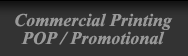 Commercial Printing & POP/Promotional